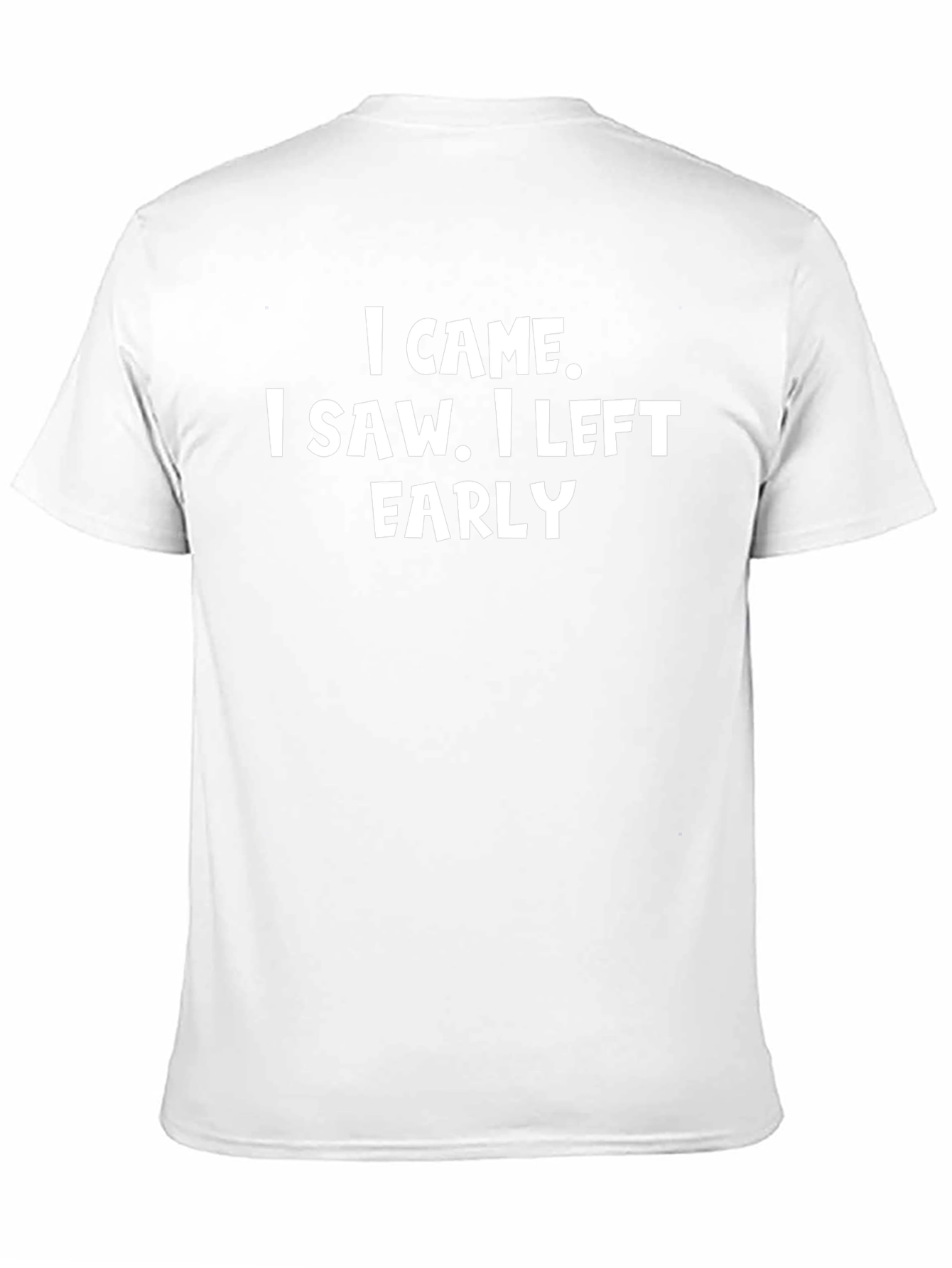 Funny Sarcastic T-Shirt - I Came I Saw I Left Early