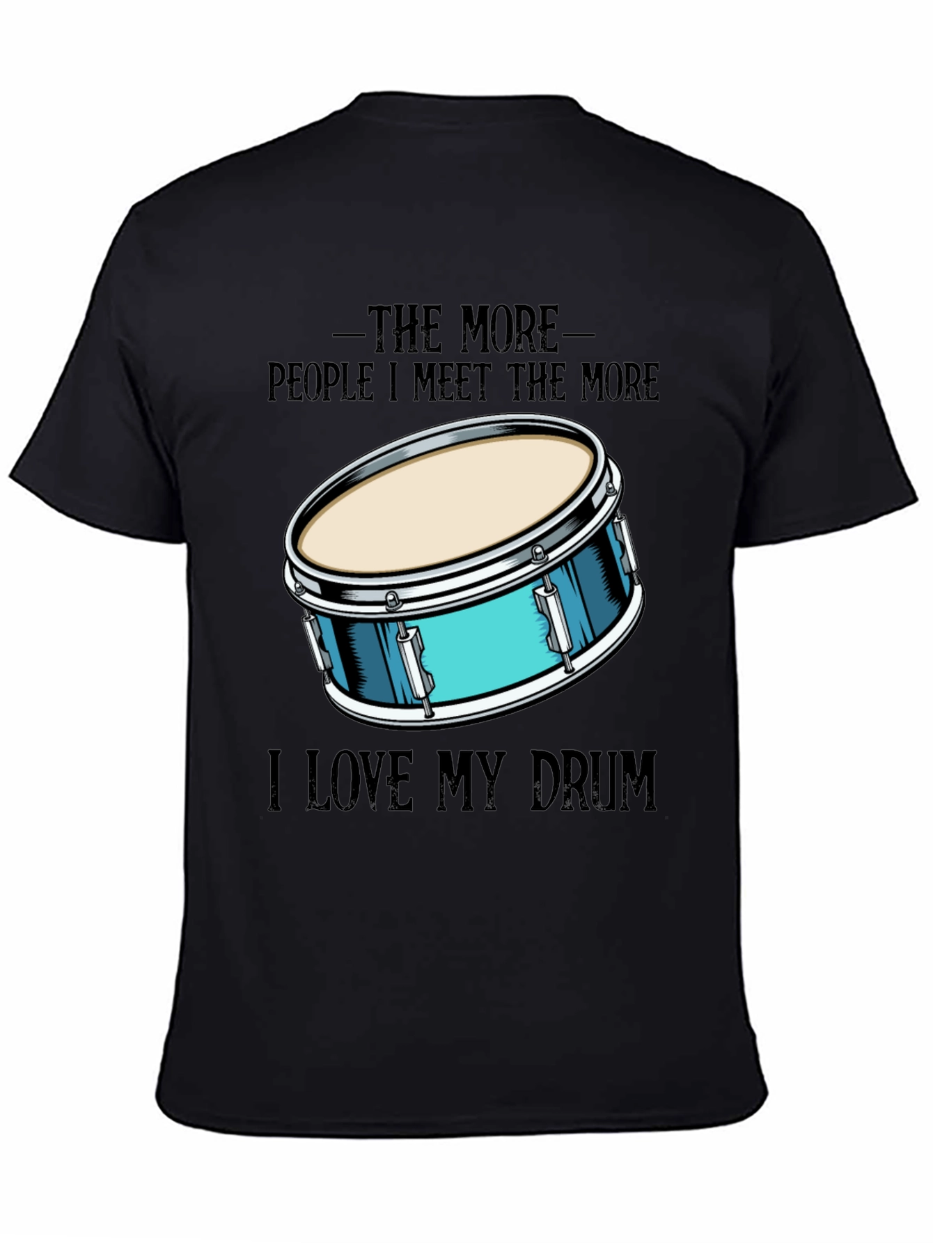 The More People I Meet I Love My Drum T-Shirt