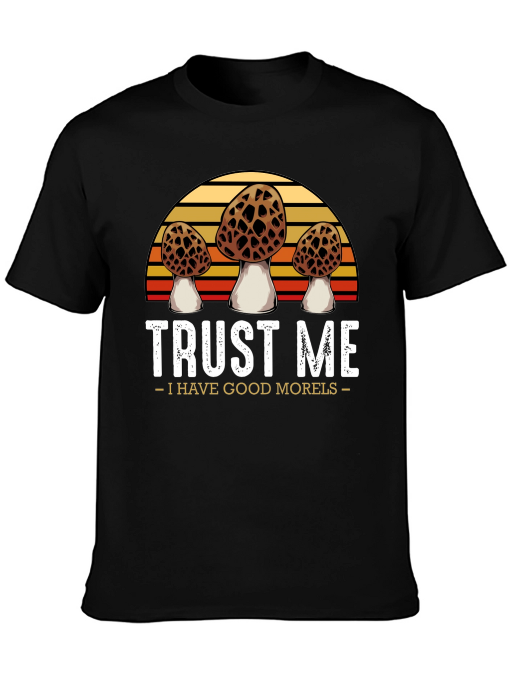Trust Me I Have Good Morels T-Shirt