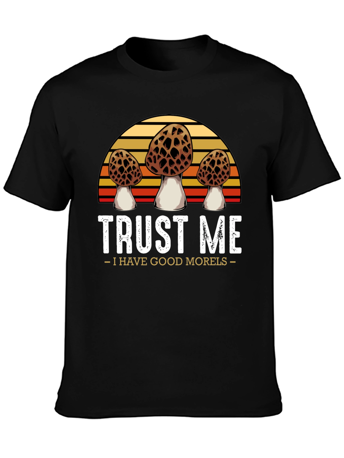 Trust Me I Have Good Morels T-Shirt