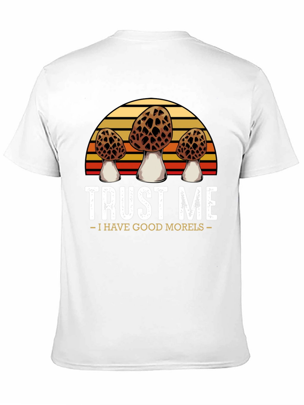 Trust Me I Have Good Morels T-Shirt