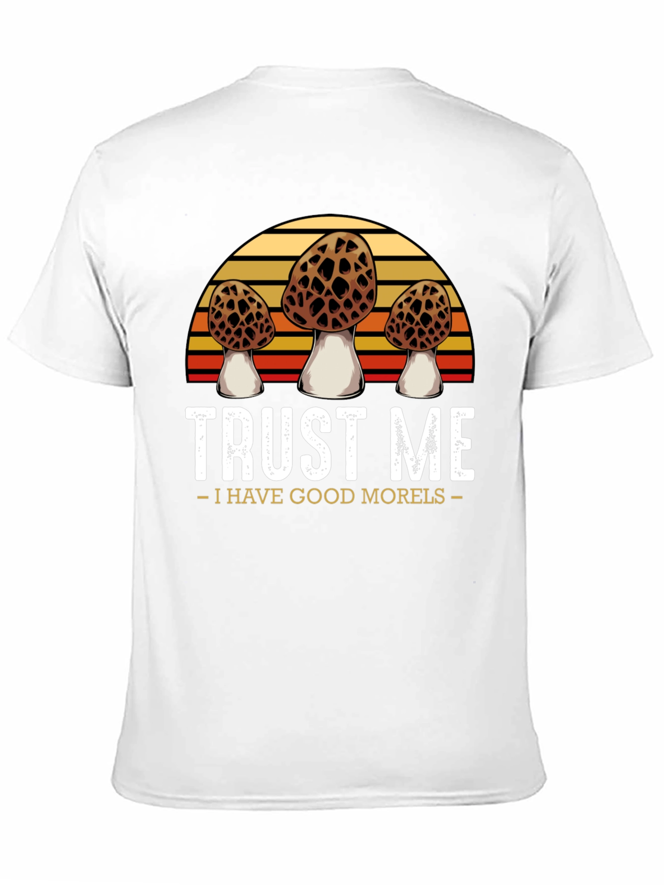 Trust Me I Have Good Morels T-Shirt