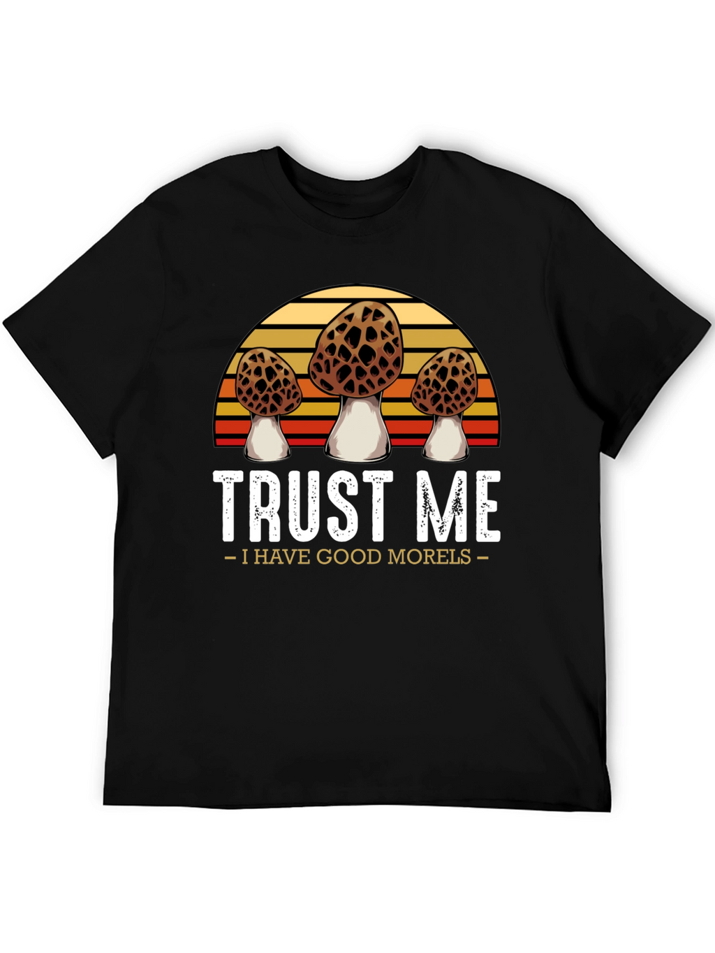 Trust Me I Have Good Morels T-Shirt