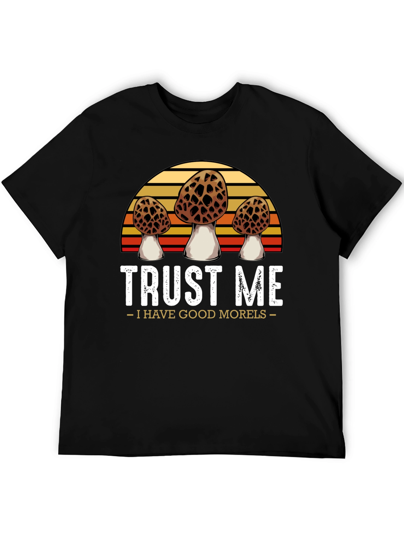 Trust Me I Have Good Morels T-Shirt