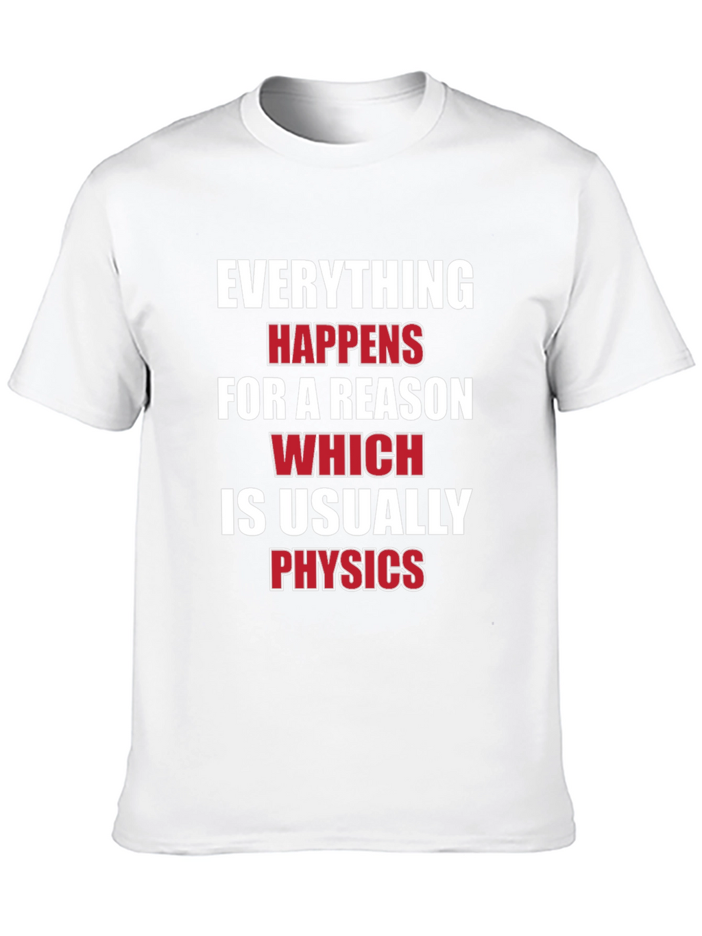 Everything Happens For A Reason Physics T-Shirt