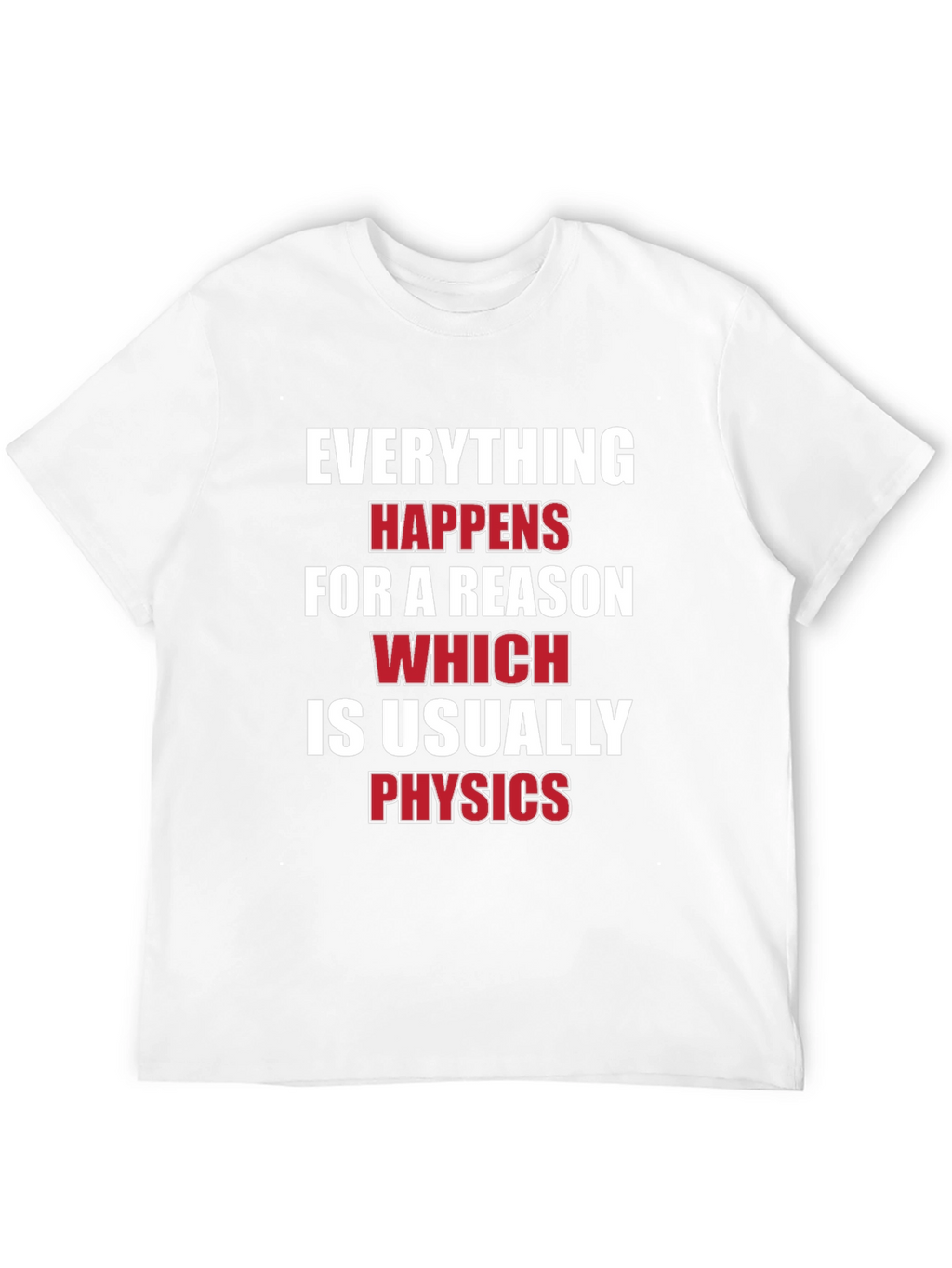 Everything Happens For A Reason Physics T-Shirt