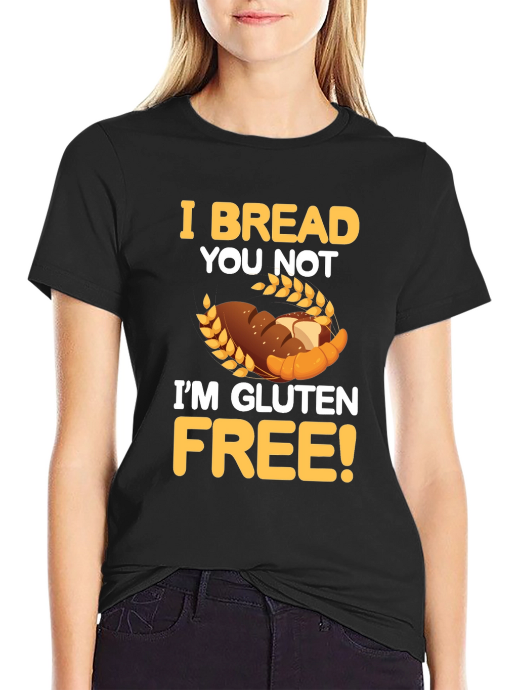 I Bread You Not Im Gluten Free Graphic Tee