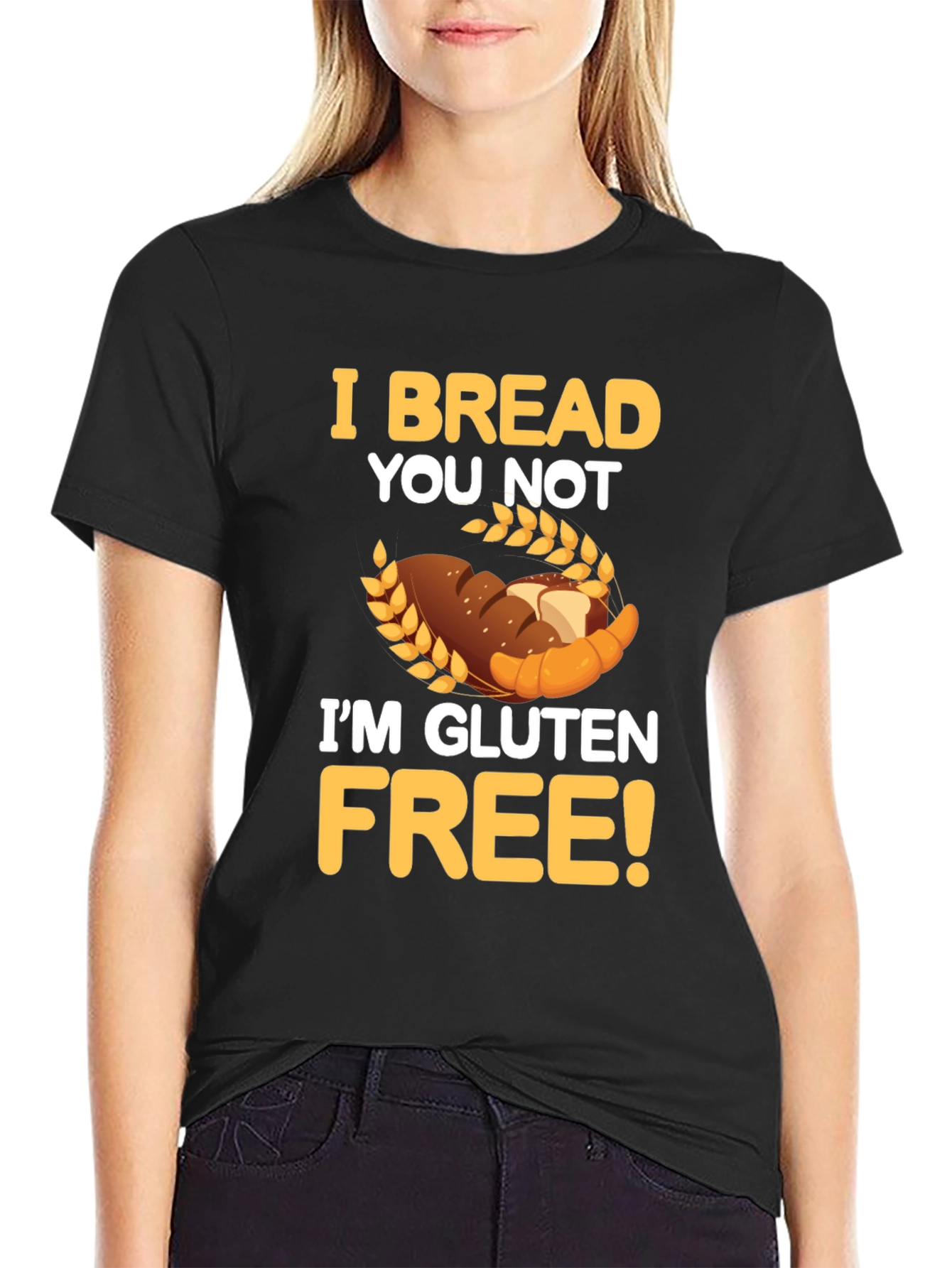I Bread You Not Im Gluten Free Graphic Tee
