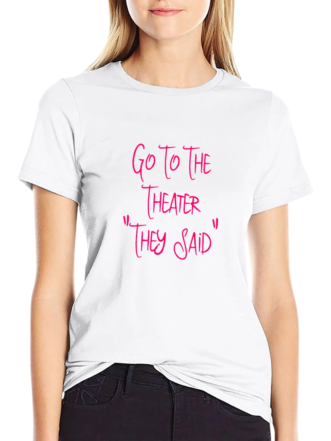 Go To The Theater Sarcastic T-Shirt