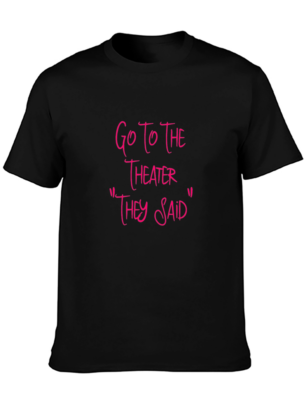 Go To The Theater Sarcastic T-Shirt