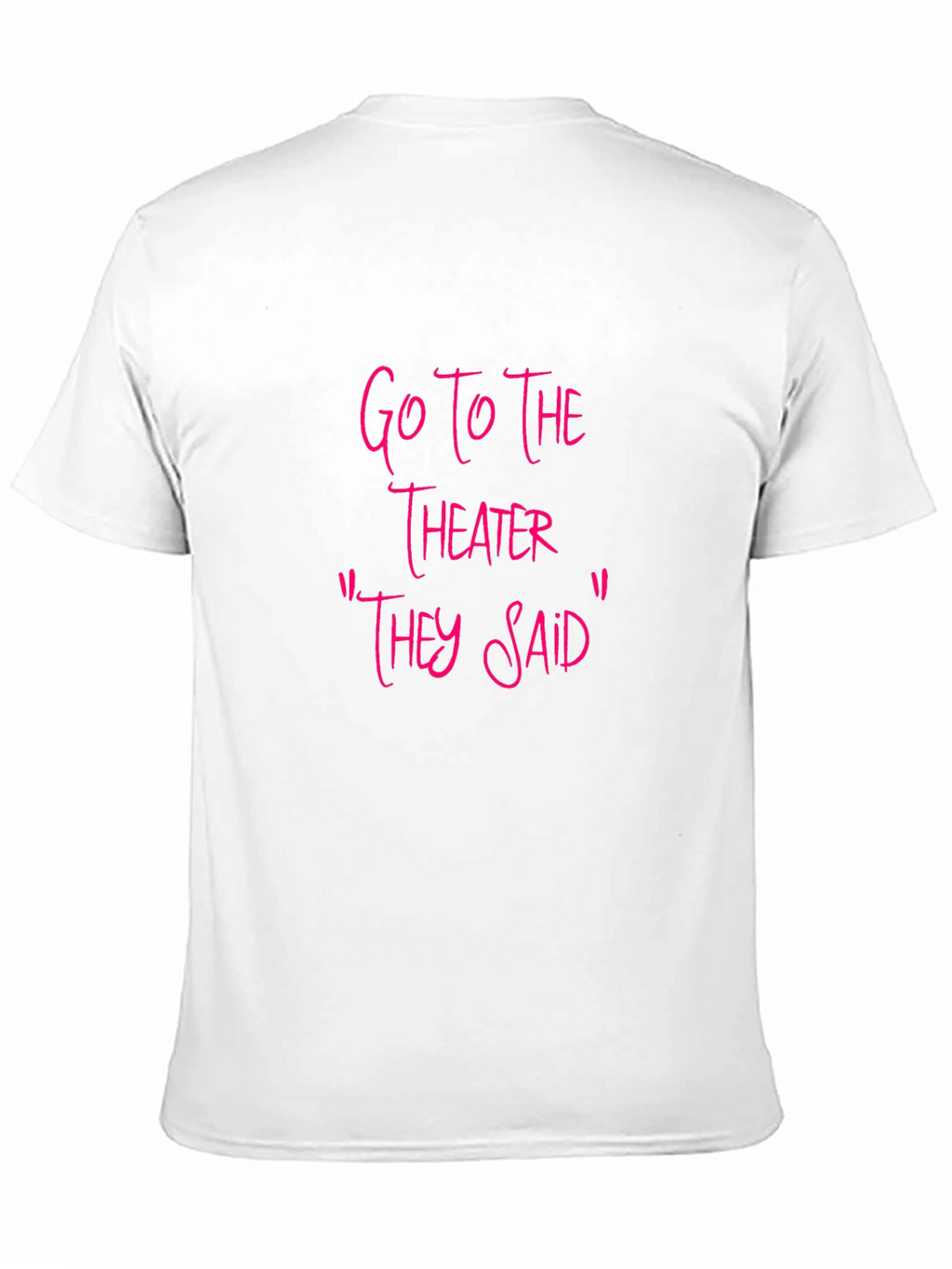 Go To The Theater Sarcastic T-Shirt