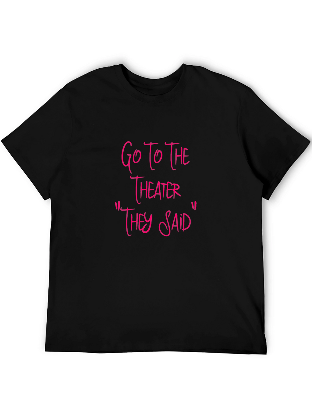 Go To The Theater Sarcastic T-Shirt