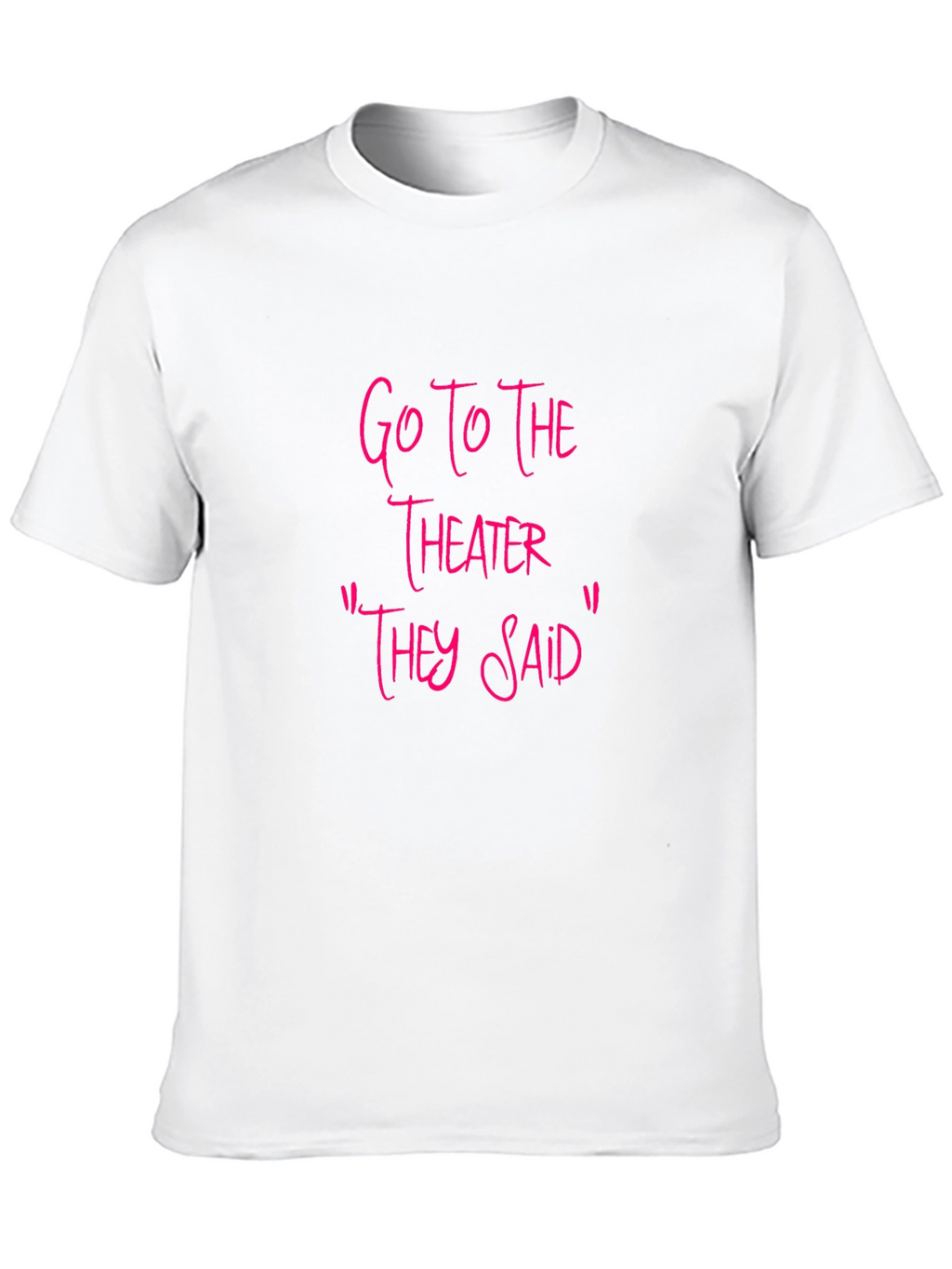 Go To The Theater Sarcastic T-Shirt