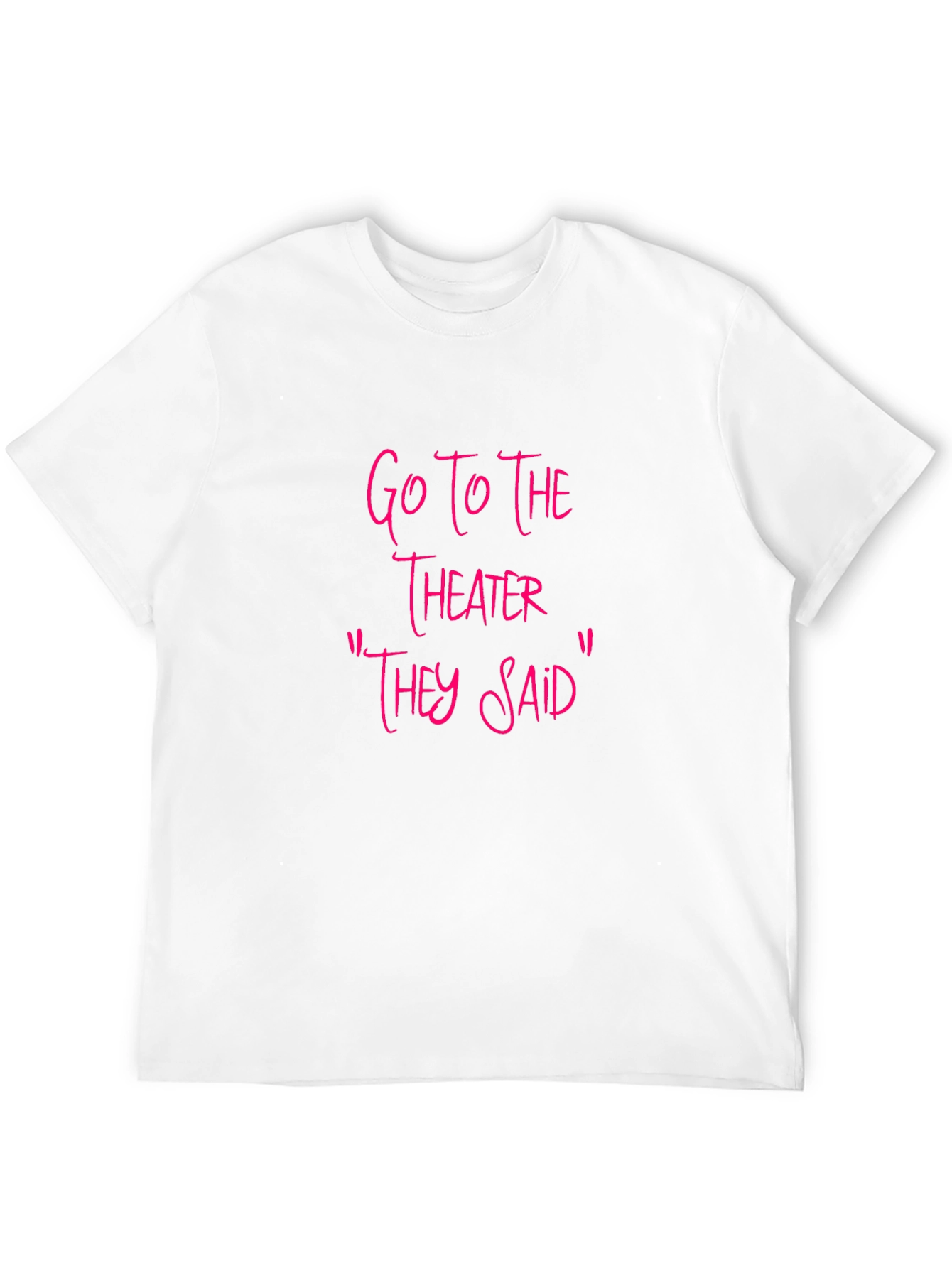 Go To The Theater Sarcastic T-Shirt