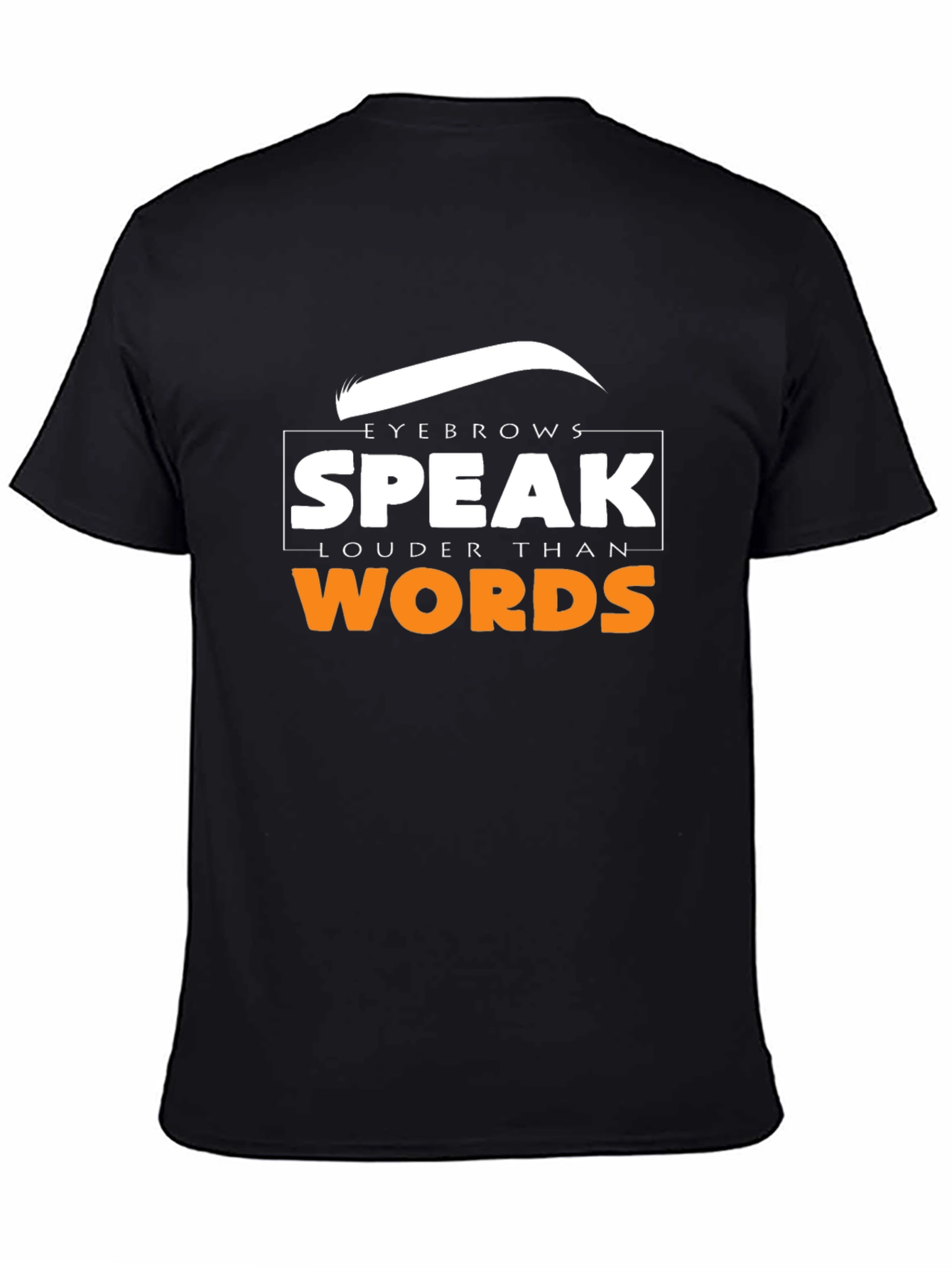 Eyebrows Speak Louder Than Words T-Shirt