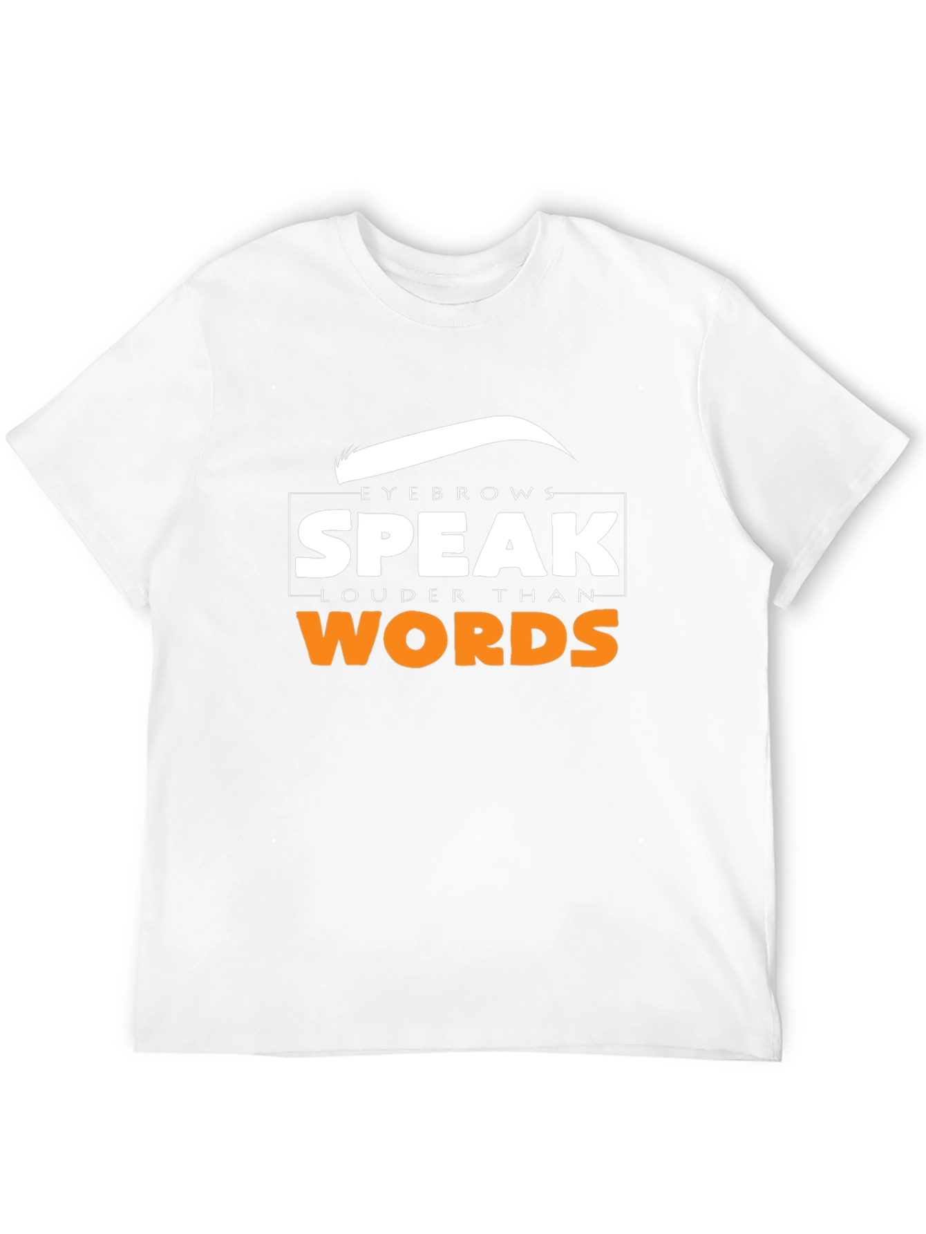 Eyebrows Speak Louder Than Words T-Shirt