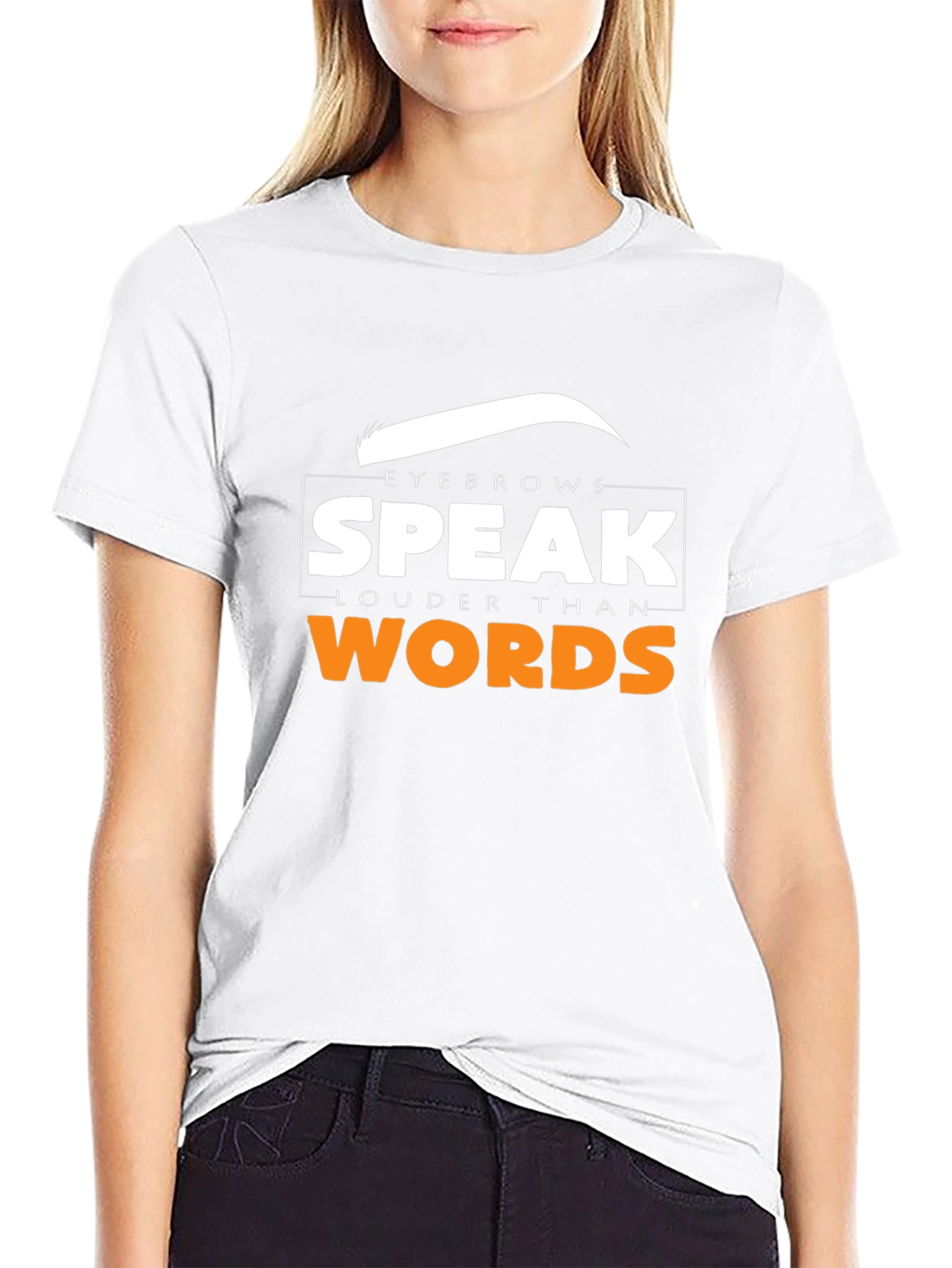 Eyebrows Speak Louder Than Words T-Shirt