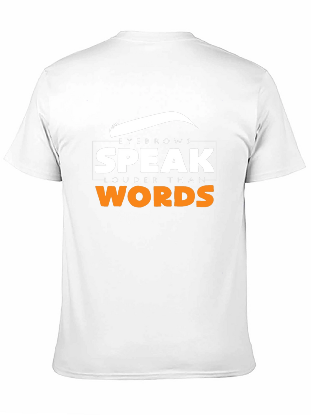 Eyebrows Speak Louder Than Words T-Shirt