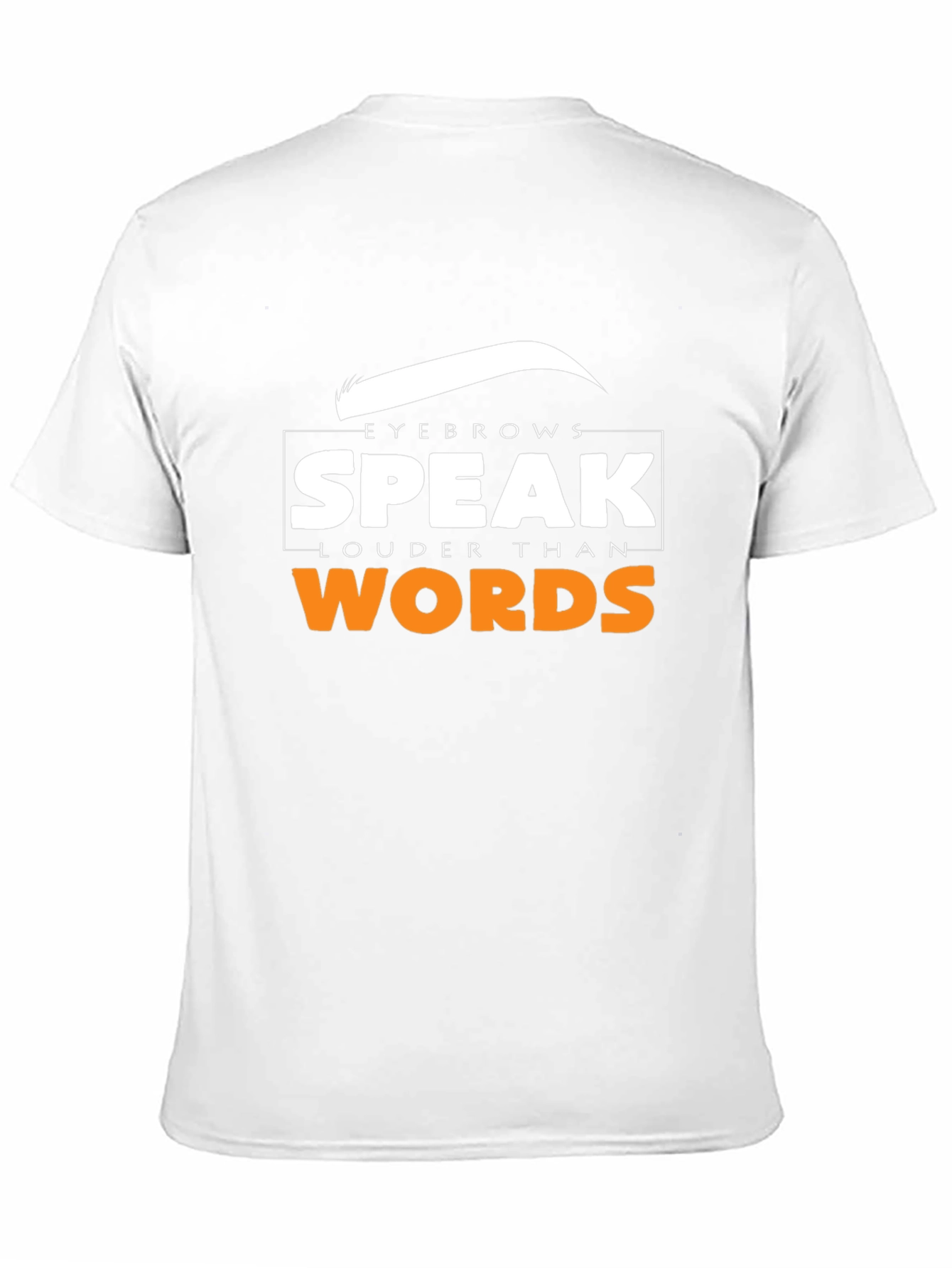 Eyebrows Speak Louder Than Words T-Shirt