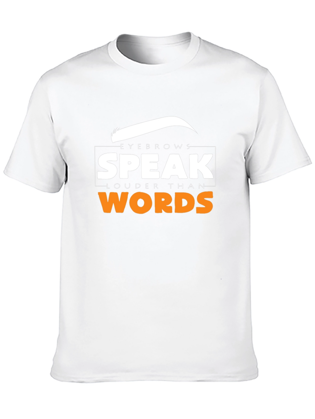 Eyebrows Speak Louder Than Words T-Shirt