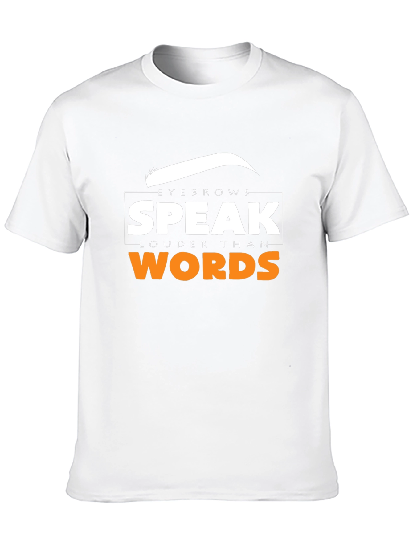 Eyebrows Speak Louder Than Words T-Shirt