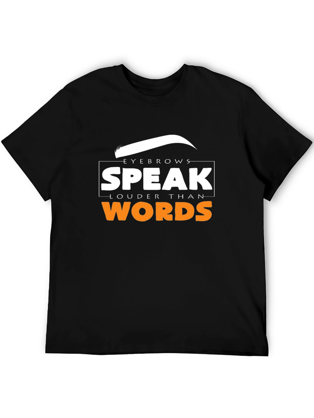 Eyebrows Speak Louder Than Words T-Shirt