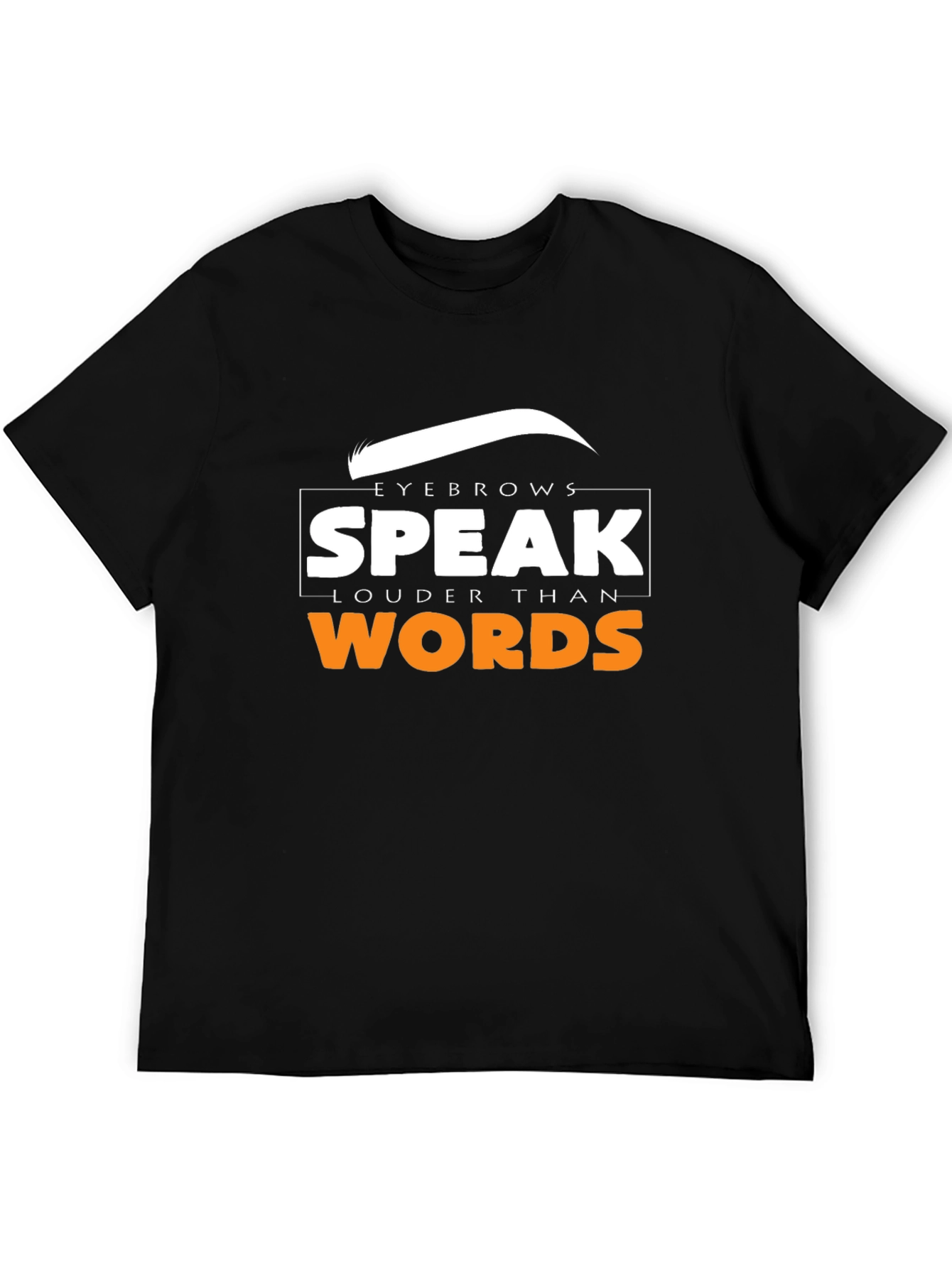 Eyebrows Speak Louder Than Words T-Shirt