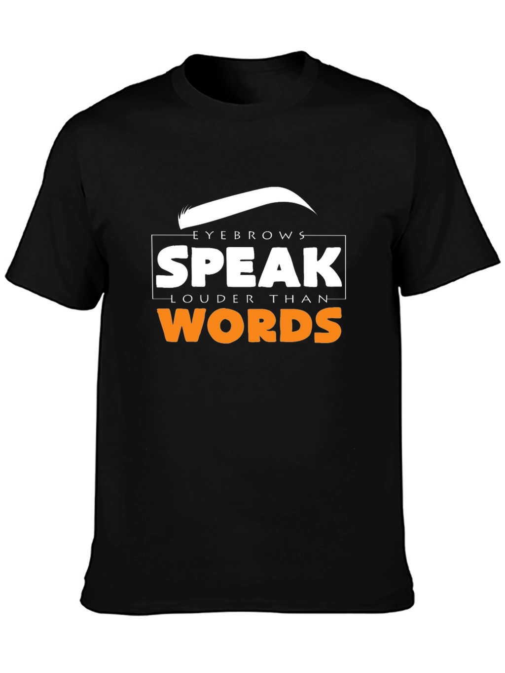 Eyebrows Speak Louder Than Words T-Shirt