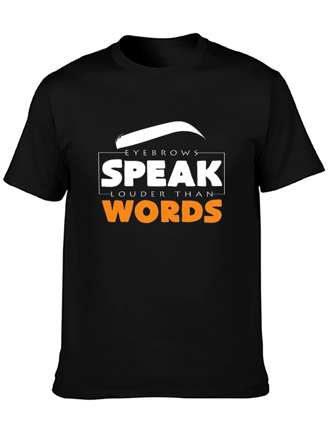 Eyebrows Speak Louder Than Words T-Shirt