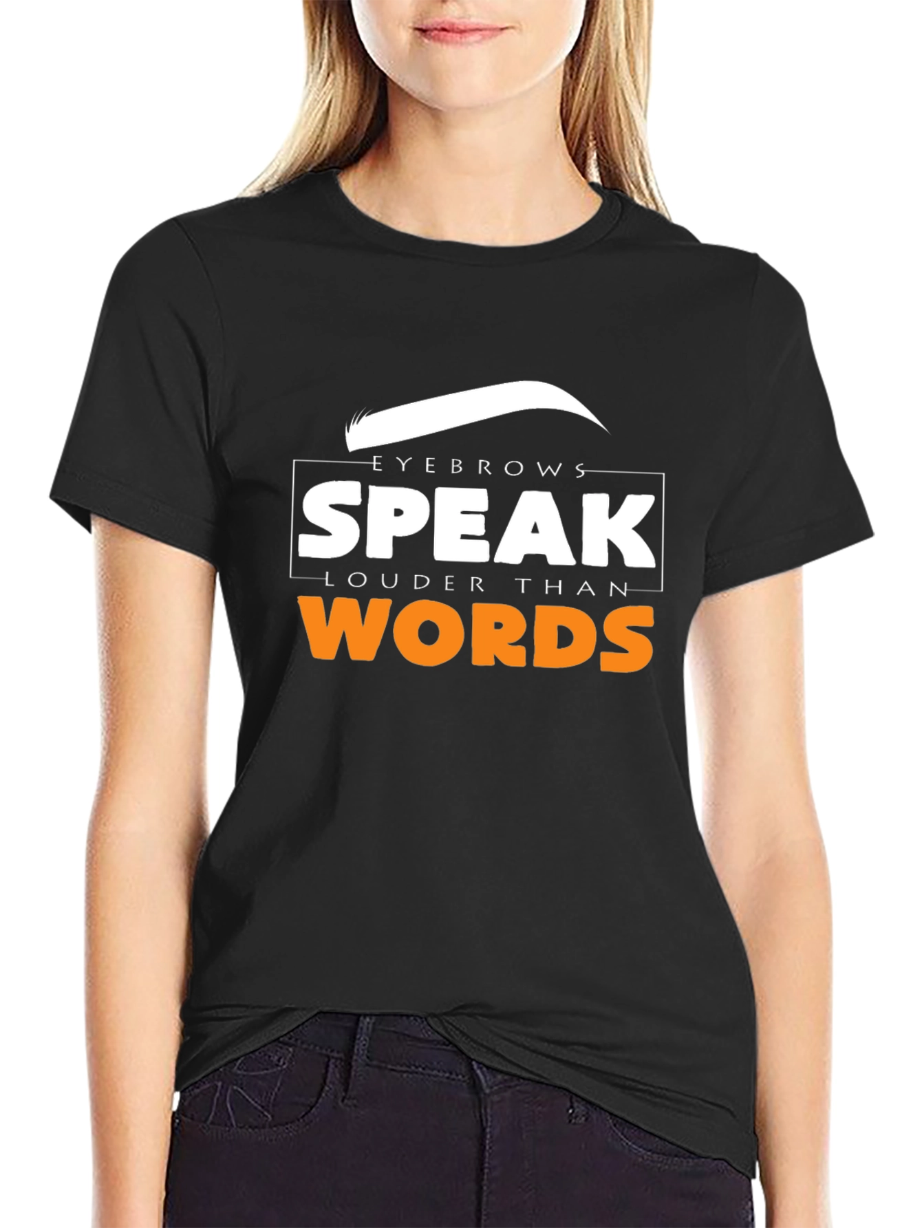 Eyebrows Speak Louder Than Words T-Shirt