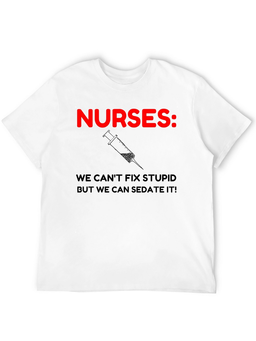 Nurses: We Can Sedate It! Humor T-Shirt