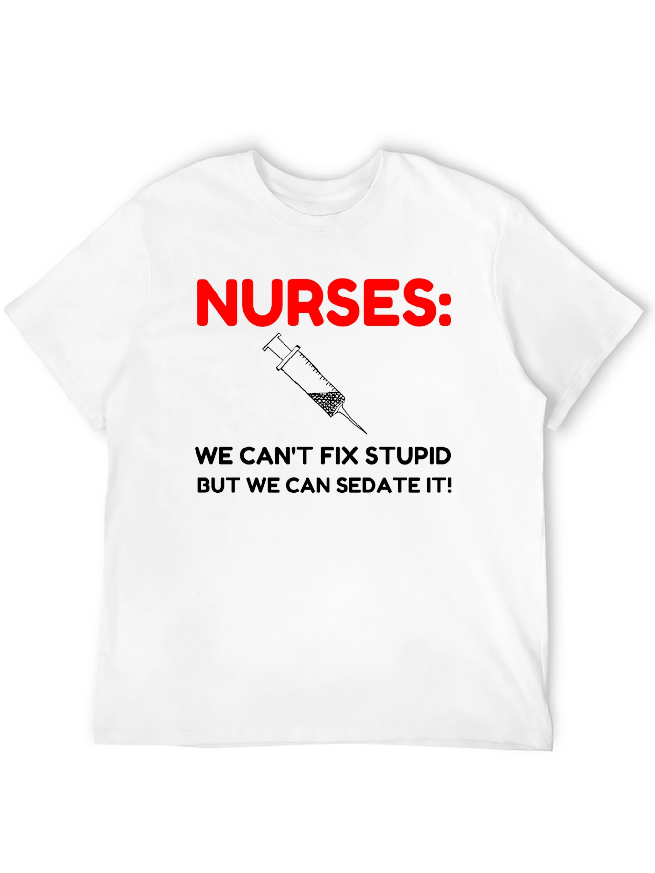 Nurses: We Can Sedate It! Humor T-Shirt