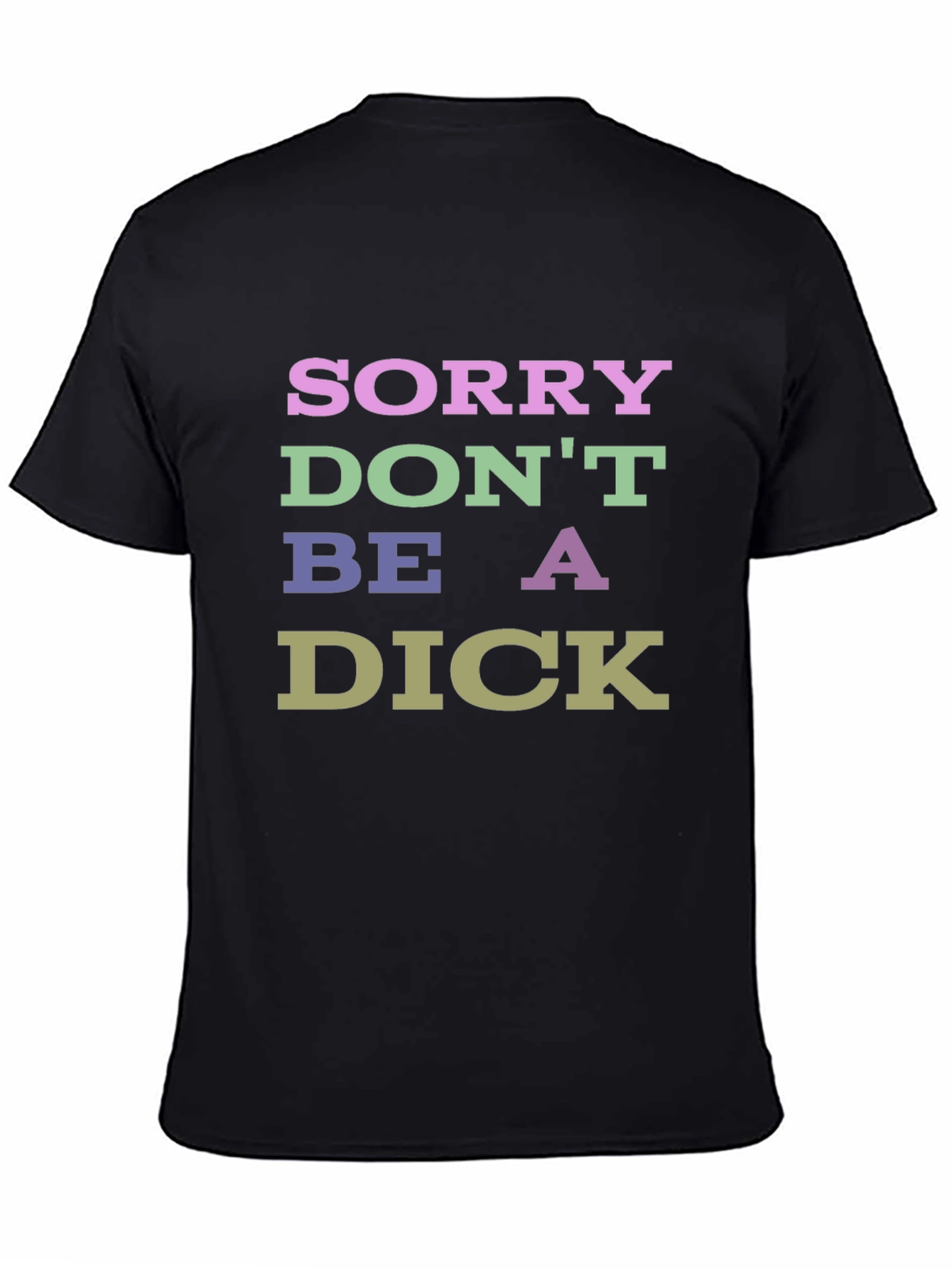 Sorry Dont Be a Dick Graphic T-Shirt
