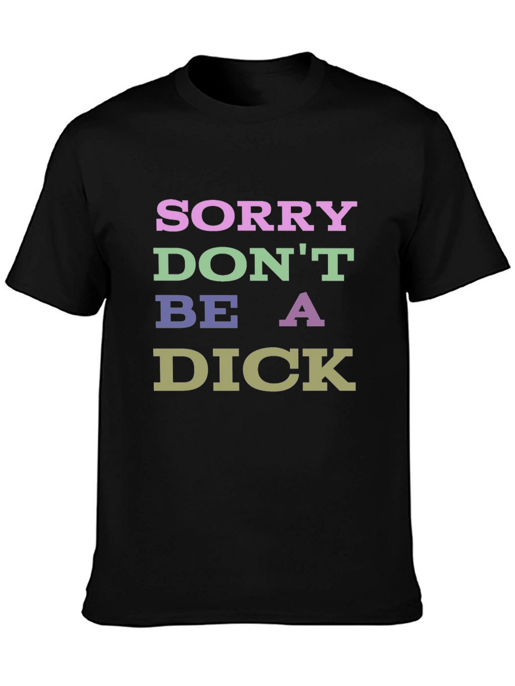 Sorry Dont Be a Dick Graphic T-Shirt