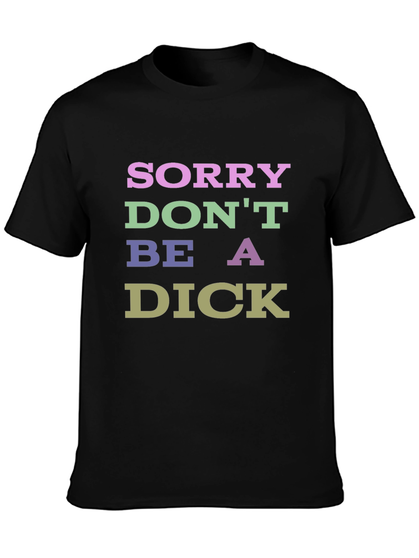 Sorry Dont Be a Dick Graphic T-Shirt