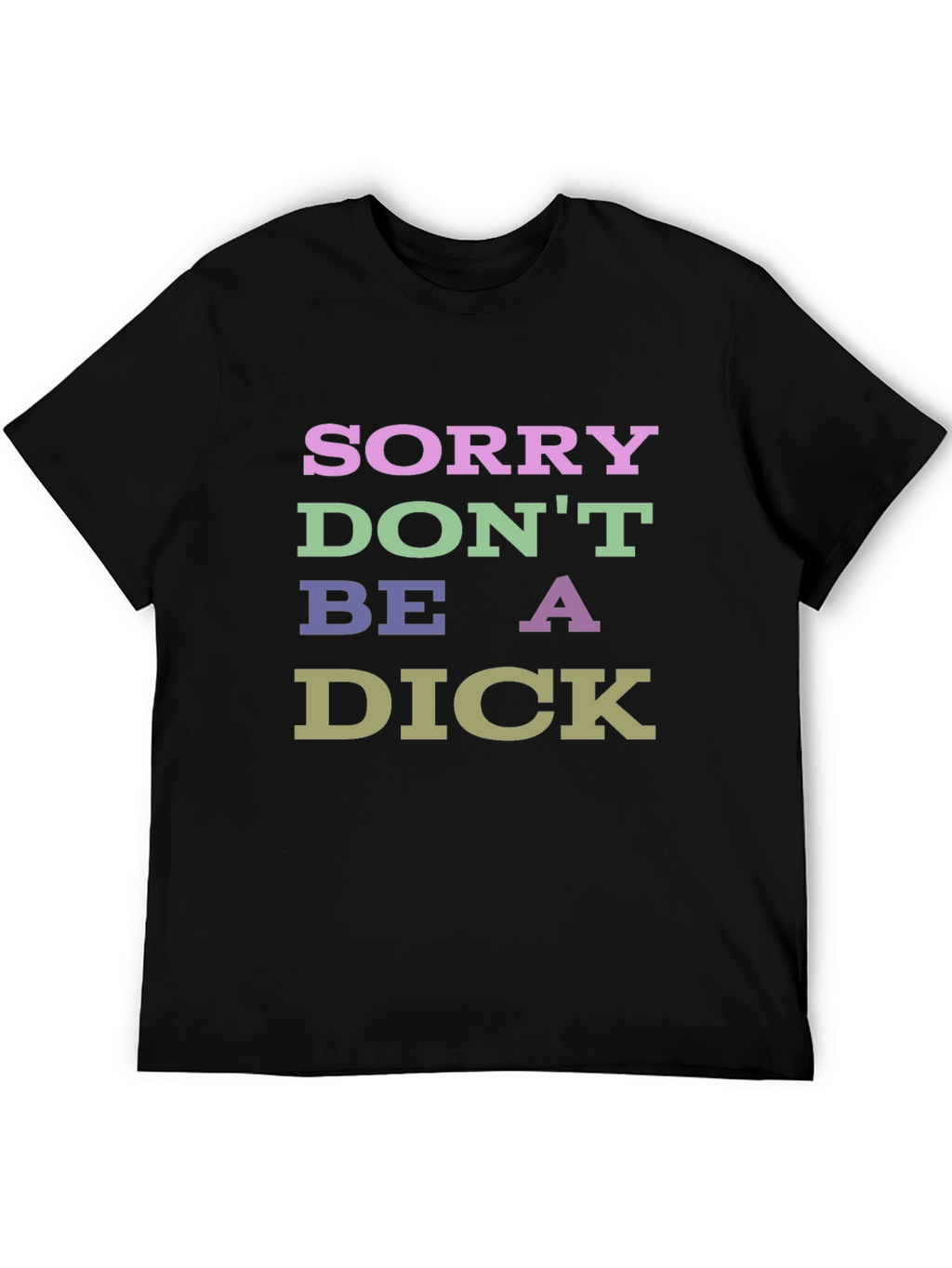 Sorry Dont Be a Dick Graphic T-Shirt