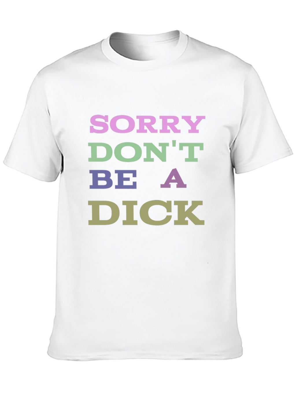 Sorry Dont Be a Dick Graphic T-Shirt