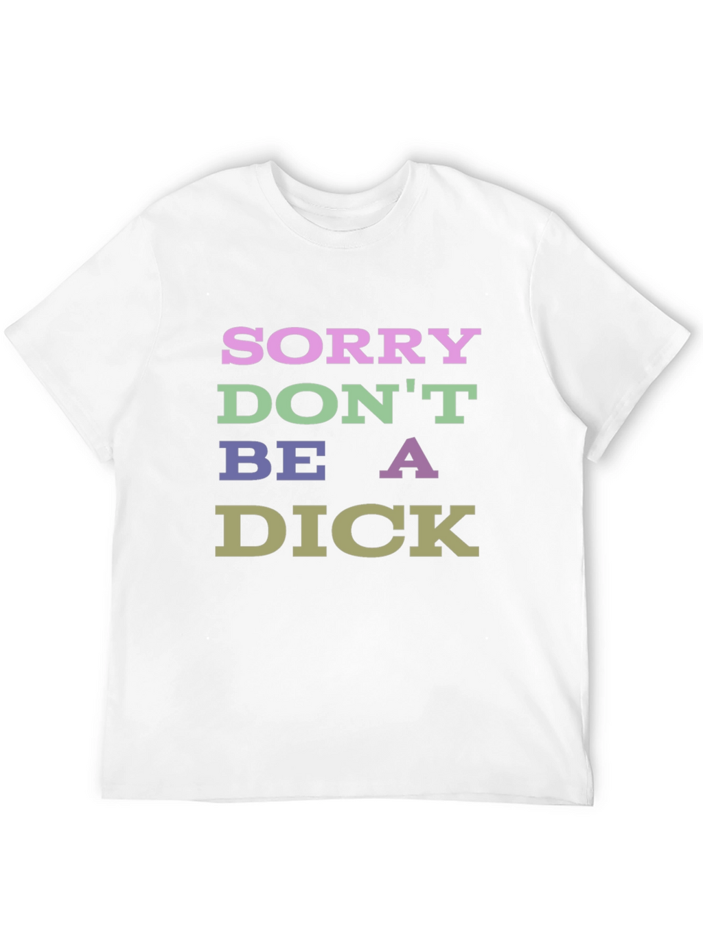 Sorry Dont Be a Dick Graphic T-Shirt