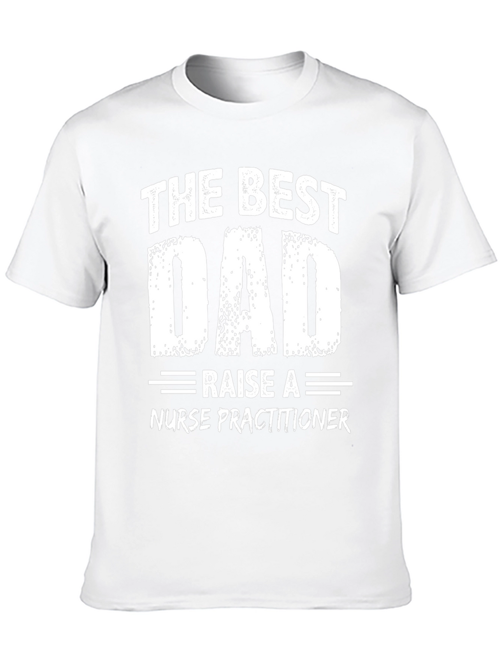 The Best Dad Raise a Nurse Practitioner T-Shirt