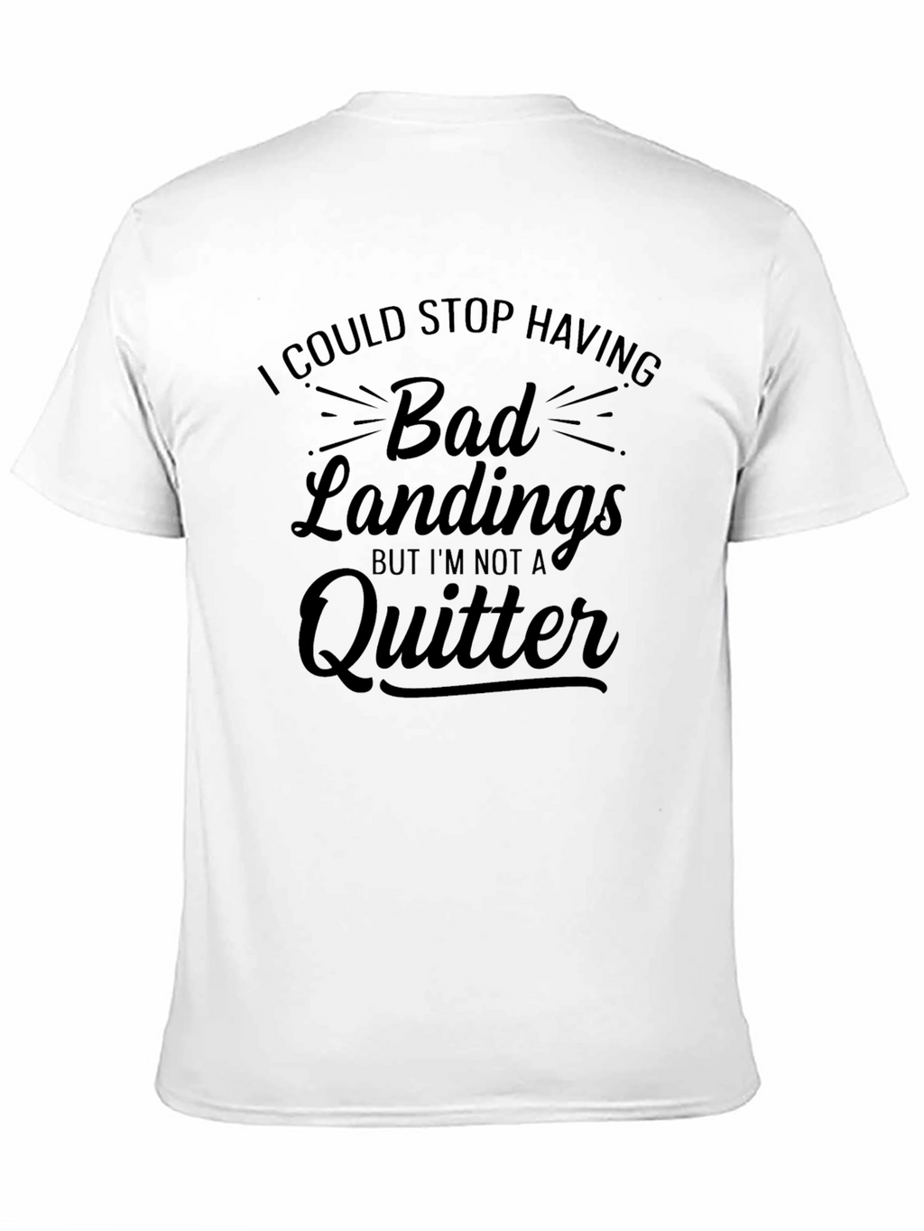 Bad Landings Quitter T-Shirt: Funny Skydiving Gift