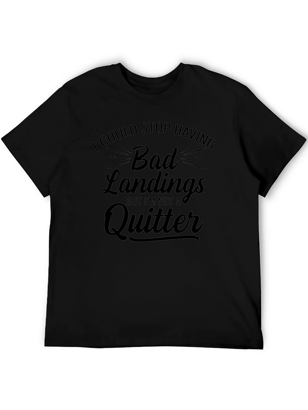 Bad Landings Quitter T-Shirt: Funny Skydiving Gift