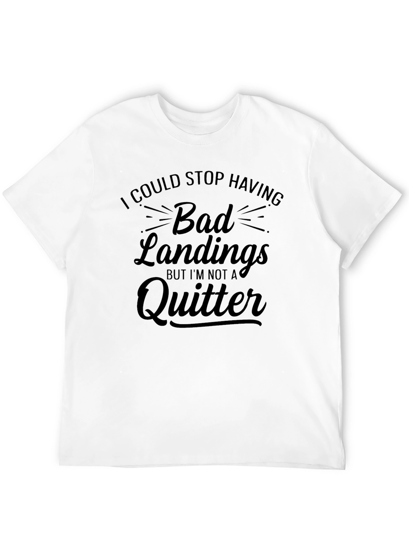 Bad Landings Quitter T-Shirt: Funny Skydiving Gift