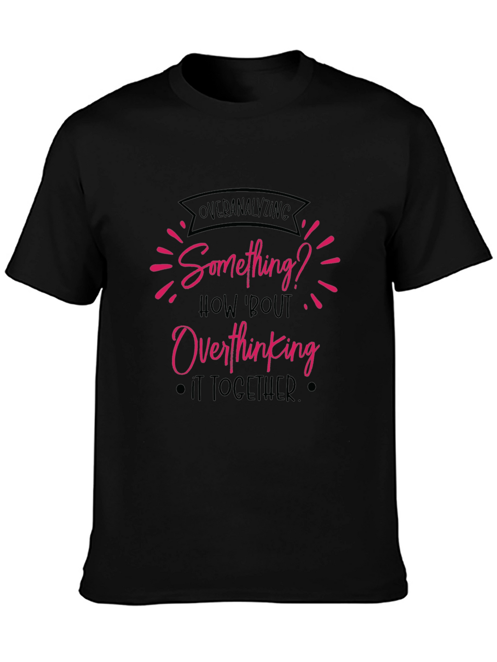 Overanalyzing? Funny Overthinking Black T-Shirt
