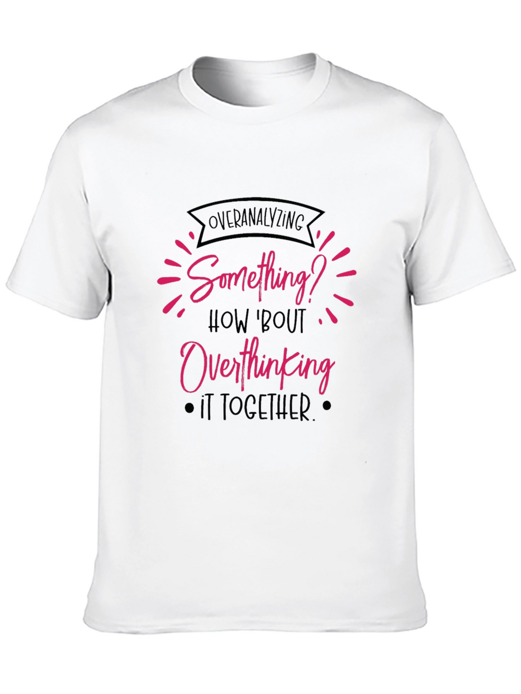 Overanalyzing? Funny Overthinking Black T-Shirt