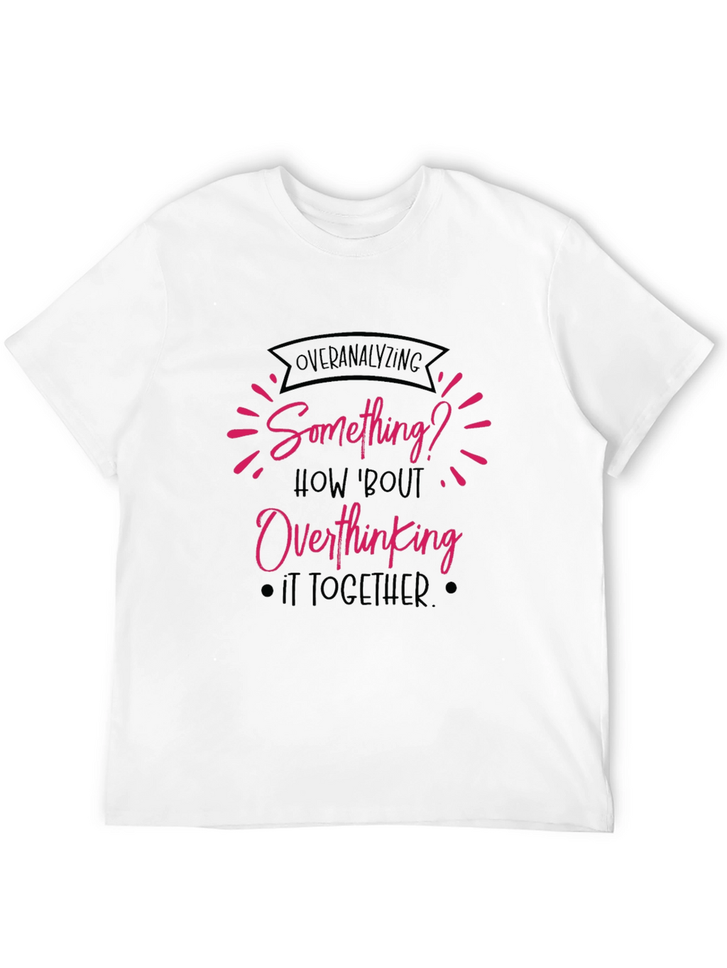 Overanalyzing? Funny Overthinking Black T-Shirt