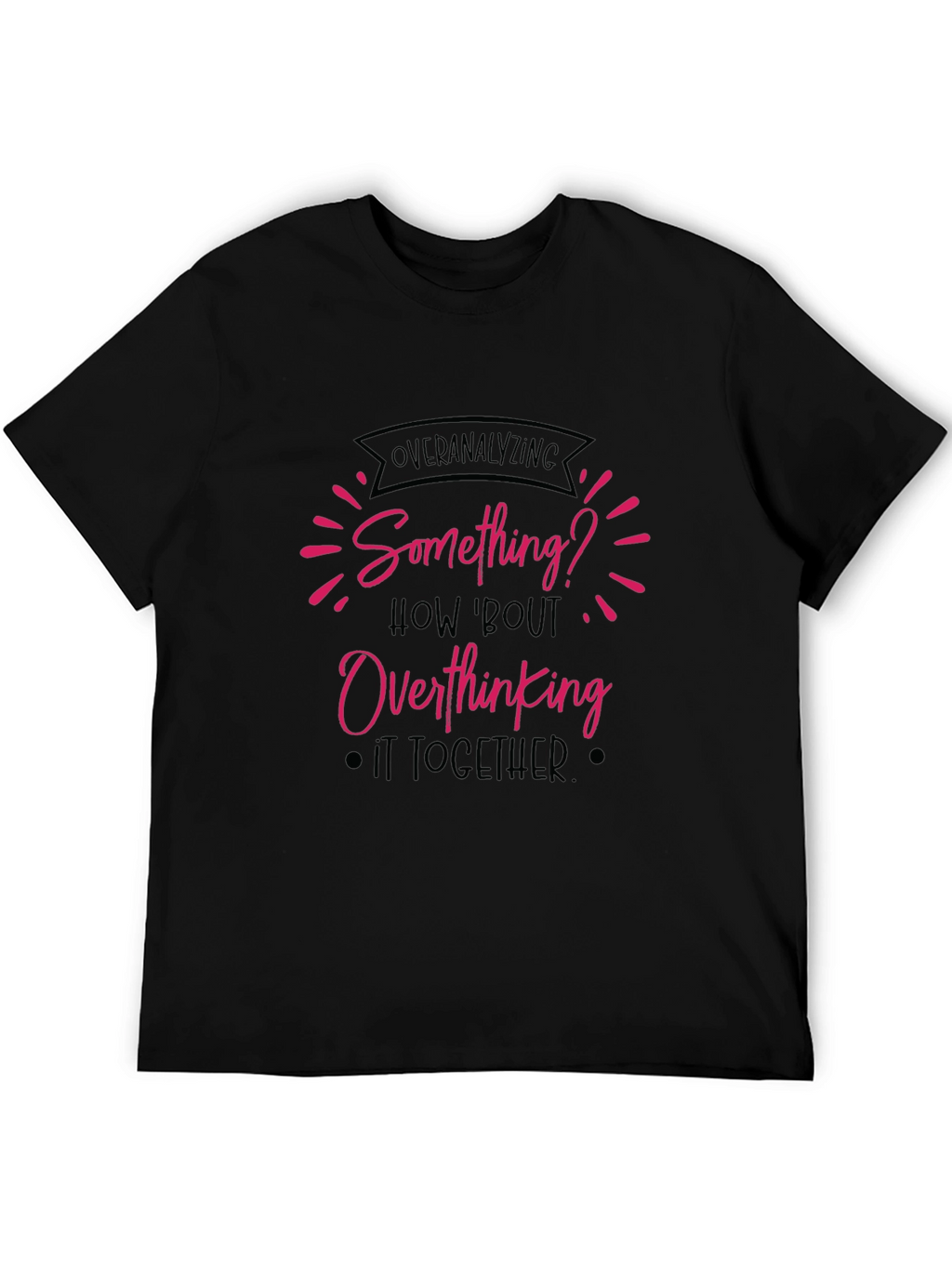Overanalyzing? Funny Overthinking Black T-Shirt
