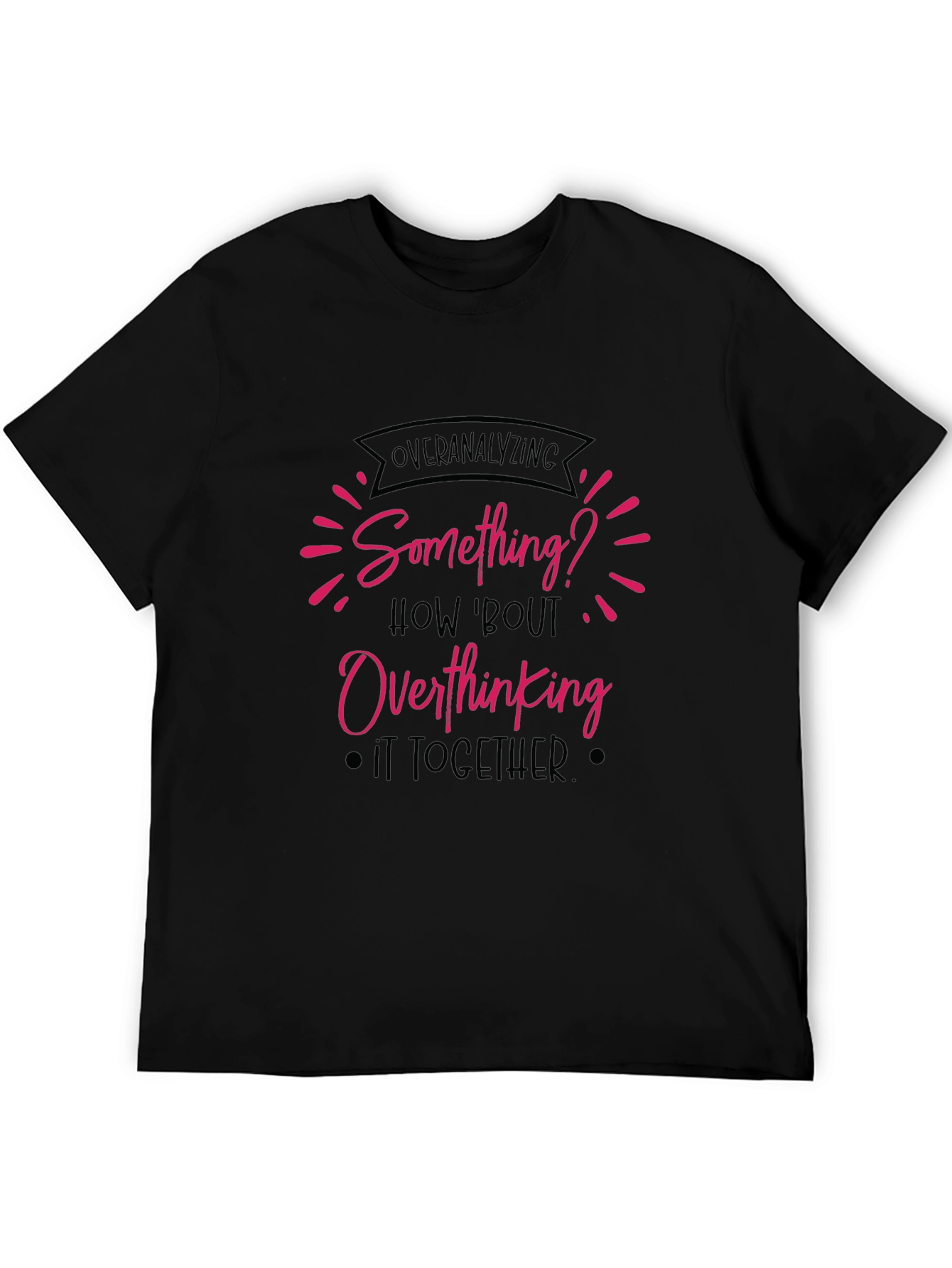 Overanalyzing? Funny Overthinking Black T-Shirt