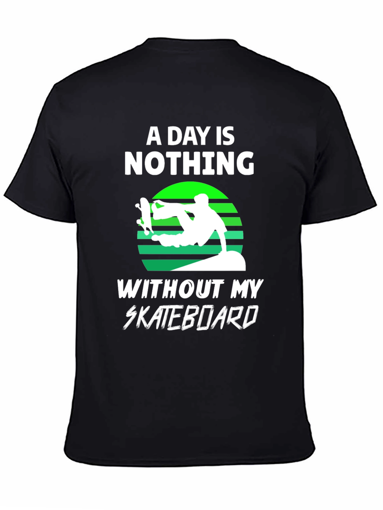 Skateboard T-Shirt - A Day is Nothing Without My Skateboard