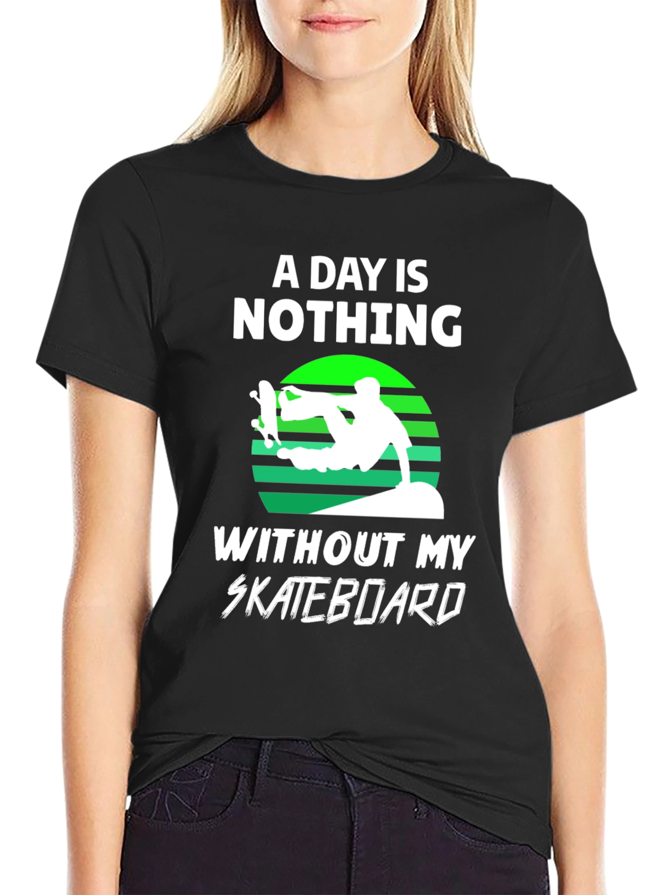 Skateboard T-Shirt - A Day is Nothing Without My Skateboard