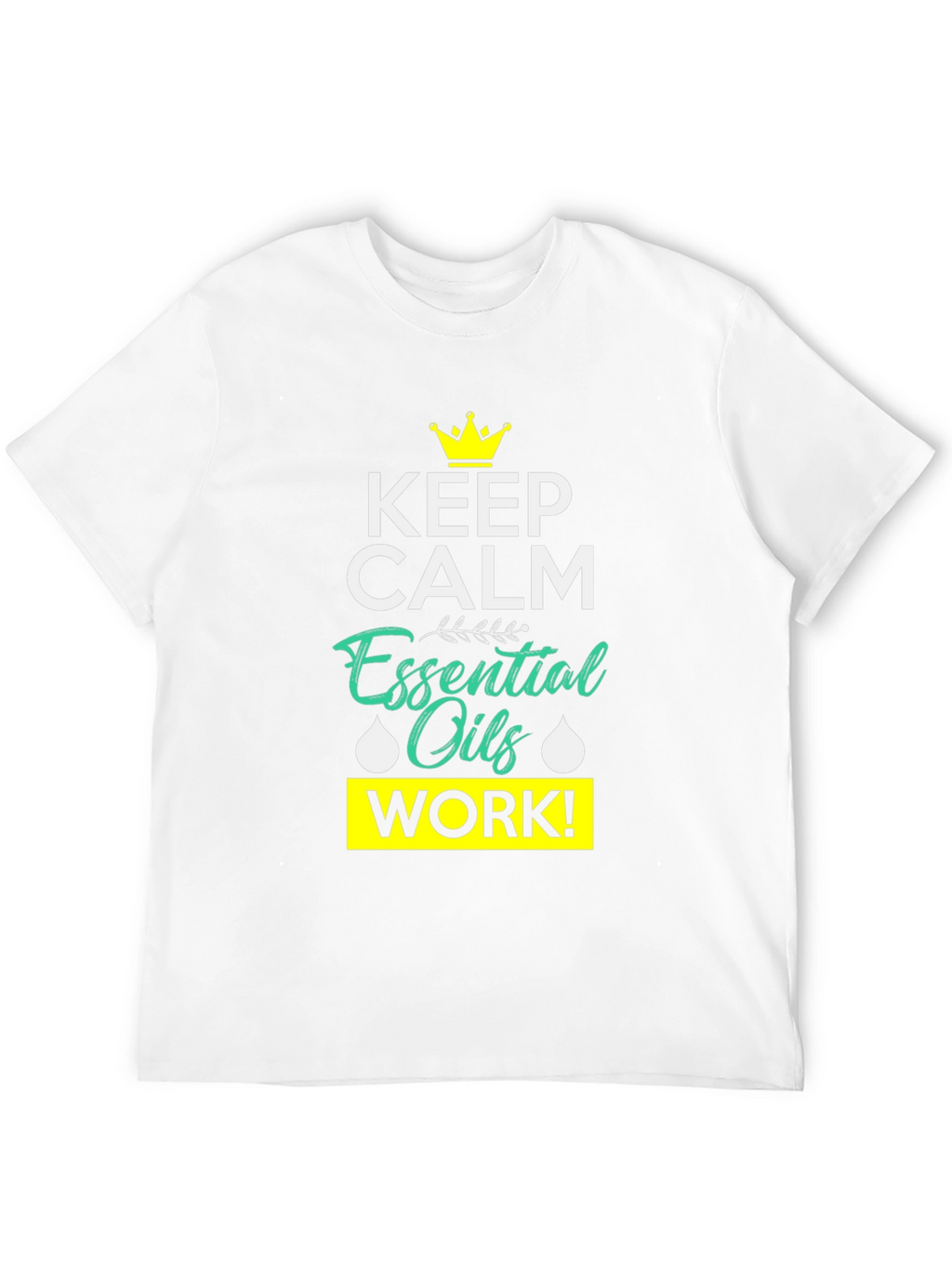 Keep Calm Essential Oils Work T-Shirt